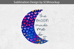 The Moon Made Me Do It Sublimation Design- shirt design Product Image 1