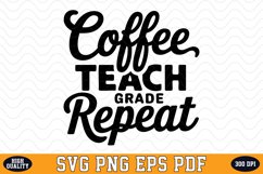 Coffee Teach Grade Repeat SVG | Quotes | SVG Cut files Product Image 1