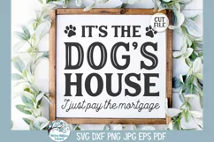 It's the Dogs House I Just Pay the Mortgage SVG | Pet Design Product Image 1