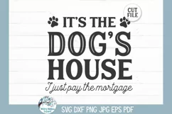 It's the Dogs House I Just Pay the Mortgage SVG | Pet Design Product Image 2