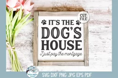 It's the Dogs House I Just Pay the Mortgage SVG | Pet Design Product Image 3