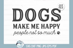 Dogs Make Me Happy People Not So Much SVG | Pet Home Decor Product Image 2