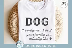 Dog the Only Member of Your Family You Actually Like SVG Art Product Image 2