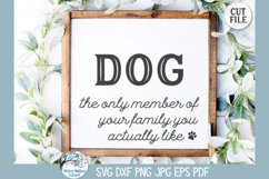 Dog the Only Member of Your Family You Actually Like SVG Art Product Image 1