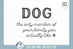 Dog the Only Member of Your Family You Actually Like SVG Art Product Image 4