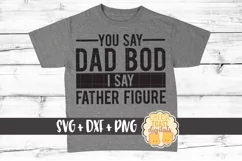 You Say Dad Bod I Say Father Figure - Funny Father's Day SVG Product Image 1