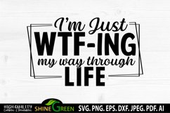 Sarcastic SVG - I'm Just WTF-ing My Way Through Life - Funny Product Image 2