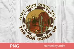Aint goin down till the sun comes up, cowboy png, desert Product Image 1