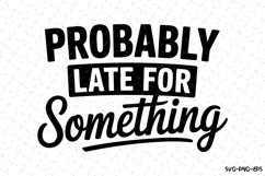 Probably late for something SVG | Quotes Svg Product Image 1