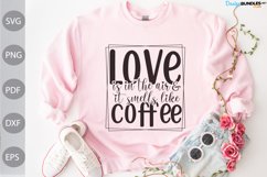 Love Is In The Air And It Smells Like Coffee SVG Design Product Image 1