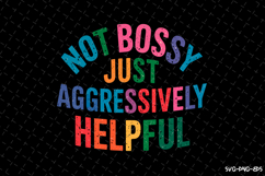 Not Bossy Just Aggressively Helpful svg Design | Svg Files Product Image 1