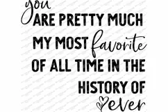 You Are Pretty Much My Most Favorite Of All Time SVG - Love Product Image 2