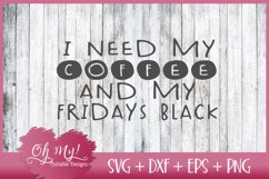 I Need My Coffee and My Fridays Black - SVG DXF EPS PNG Product Image 1