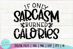 Sarcastic Svg, If Only Sarcasm Burned Calories Product Image 2