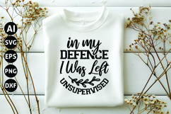 In My Defence I Was Left Unsupervised Svg, Sarcastic Svg Product Image 1