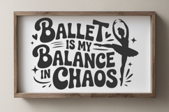 Ballet Is My Balance In Chaos svg cut file | Dance Quotes Product Image 5