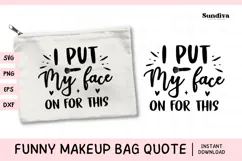 Makeup Bag Quotes for Cosmetic Pouch | I Put My Face Product Image 1