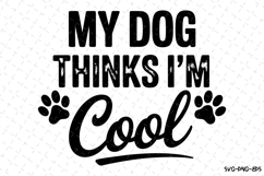 My dog thinks I&#039;m cool Svg | Svg Cut File | Digital Download Product Image 1