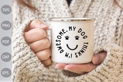 My Dog Thinks I'm Awesome SVG Cut Files/ Dog Mom SVG Cut Product Image 3
