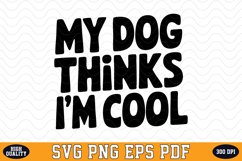 My Dog thinks I&#039;m Cool SVG | Quotes | SVG Cut files Product Image 1