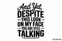 And yet, Despite this look on my face SVG | Quotes Svg Product Image 1