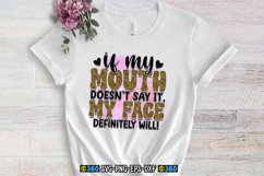 If my mouth doesn&#039;t say it,my face definitely will! PNG Product Image 4