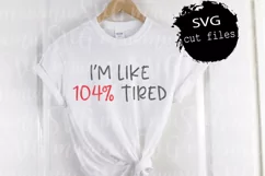 I'm Like 104 Tired Svg, Motherhood Svg, Mom Life Svg Product Image 1