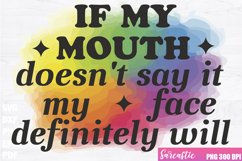 If My Mouth Does Not Say It My Face Will Sublimation Product Image 1