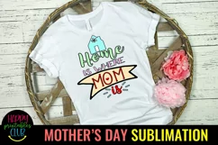 Home is Where Mom Is Sublimation I Mothers Day Sublimation Product Image 1