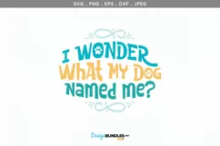 I wonder what my dog named me? - svg cut file & printable Product Image 2