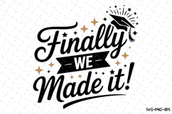 Finally We Made It svg | Graduation Svg | Svg Files Product Image 1