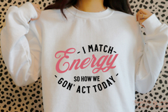 I Match Energy So How We Gon&#039; Act Today PNG SVG | Funny Product Image 2