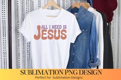 All I Need is Jesus Sublimation -Christian Sublimation Product Image 1