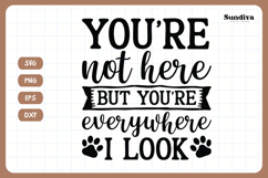 Pet Memorial Quote SVG | You&#039;re Everywhere I Look Product Image 3
