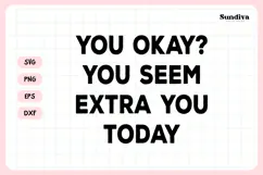 Funny Sarcastic Saying SVG | You Seem Extra You Today Product Image 3