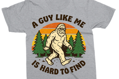 Funny Bigfoot Shirt PNG , A Guy Like Me Is Hard To Find Product Image 4