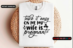 Take it easy on me my wife is pregnant Quotes Svg Design Product Image 1