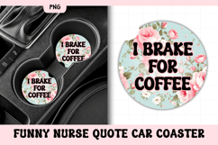 Funny Nurse Quote Car Coaster PNG | I Brake For Coffee Product Image 1