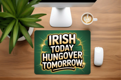 Irish Today Hungover Tomorrow Mouse Pad PNG Sublimation Desi Product Image 1