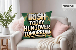 Irish Today Hungover Tomorrow Pillow PNG Sublimation Design Product Image 1