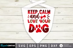 Keep Calm And Love Your Dog SVG, Dog Bandana SVG Design Product Image 1