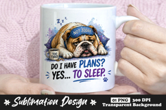 Do I Have Plans Yes To Sleep Bulldog Mug Design Product Image 1