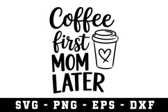 Coffee First Mom Later Svg |Mother Day SVG Cut file Product Image 1