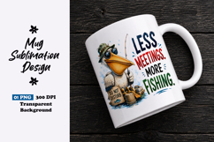 Less Meetings More Fishing Pelican Mug Sublimation PNG Product Image 1