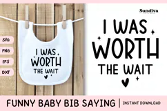 Funny Baby Bib Quote SVG | I Was Worth the Wait Product Image 1