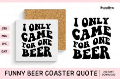 Funny Beer Coaster Quote SVG | I Only Came for One Beer Product Image 1