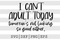 I can't adult today tomorrows not looking so good either SVG Product Image 1