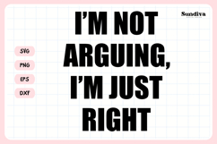 Funny Sarcastic Saying SVG | I'm Not Arguing I'm Just Right Product Image 3