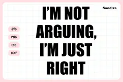 Funny Sarcastic Saying SVG | I'm Not Arguing I'm Just Right Product Image 3
