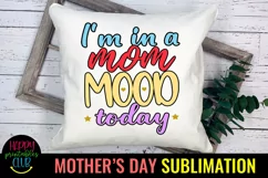 I'm In a Mom Mood Sublimation I Mothers Day Sublimation Product Image 2